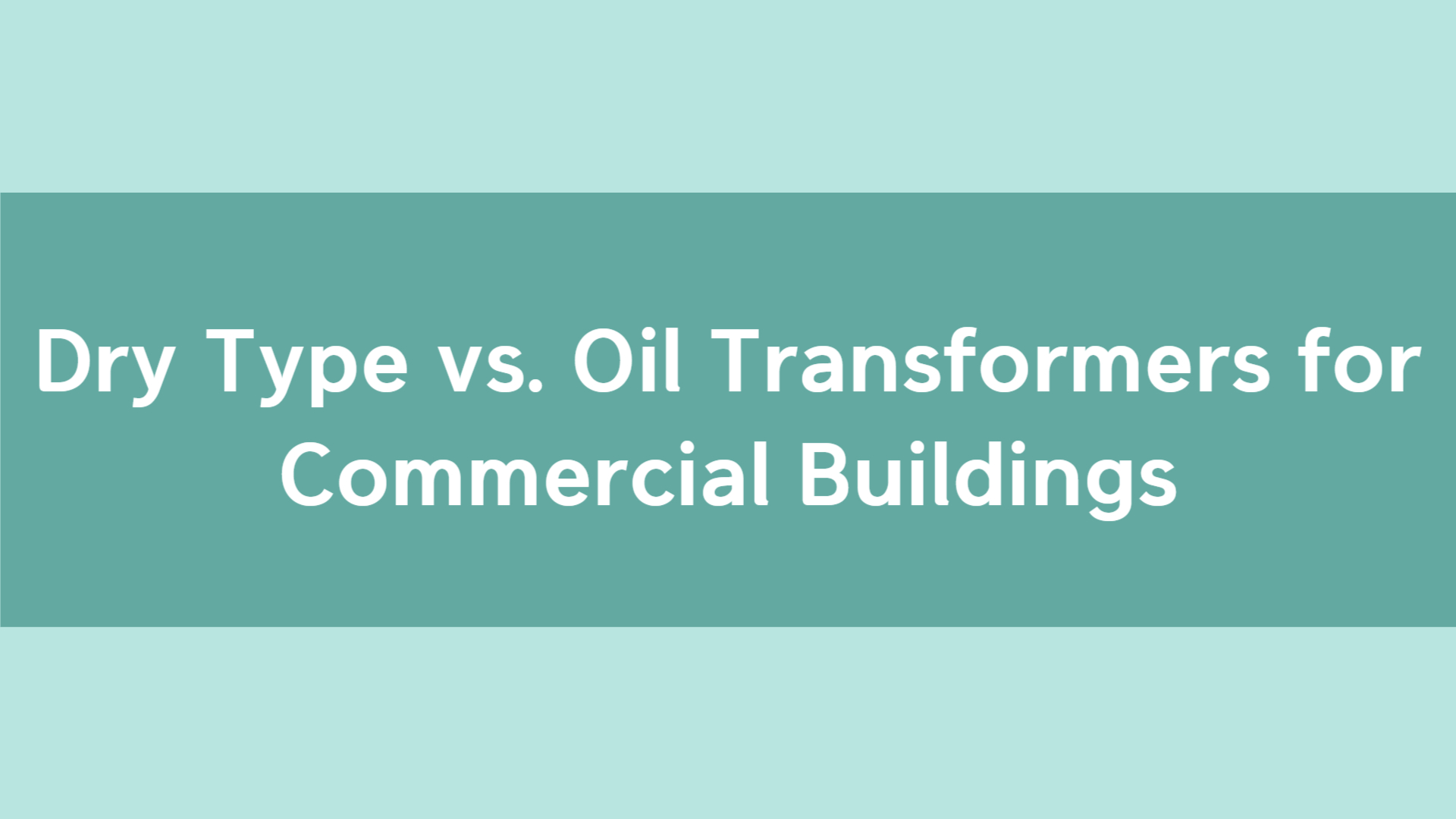 Dry Type vs. Oil Transformers for Commercial Buildings